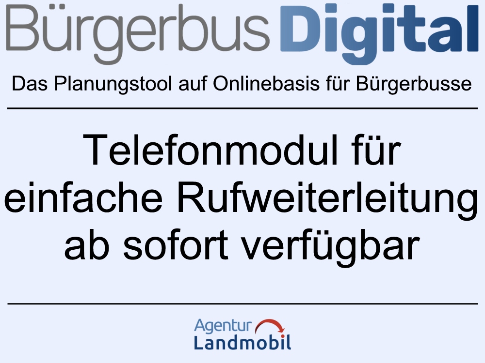 Das Buchungstool der Agentur Landmobil für Bürgerbusse im Haus-zu-Haus-Verkehr ist ab sofort auch mit einem Telefonmodul verfügbar. Damit entfällt die Abstimmung, wann und wie lange welche Rufnummer umgeleitet werden soll. Rufweiterleitung und Programm sind so verknüpft, dass der Telefondienst den Anruf weiterleiten und direkt annehmen kann. Grafik: Agentur Landmobil